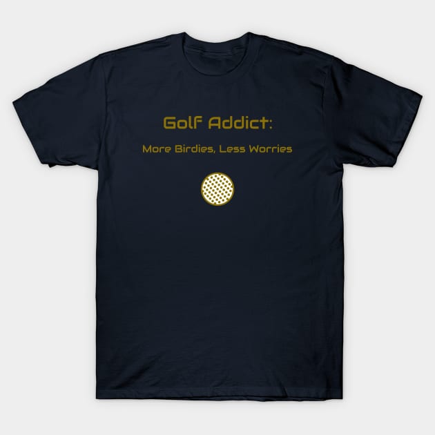 Golf Addict: More Birdies, Less Worries Golf Enthusiast T-Shirt by PrintVerse Studios